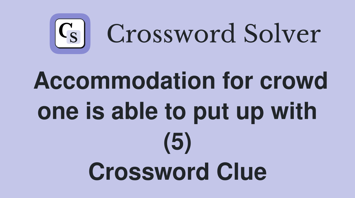 for crowd one is able to put up with (5) Crossword Clue